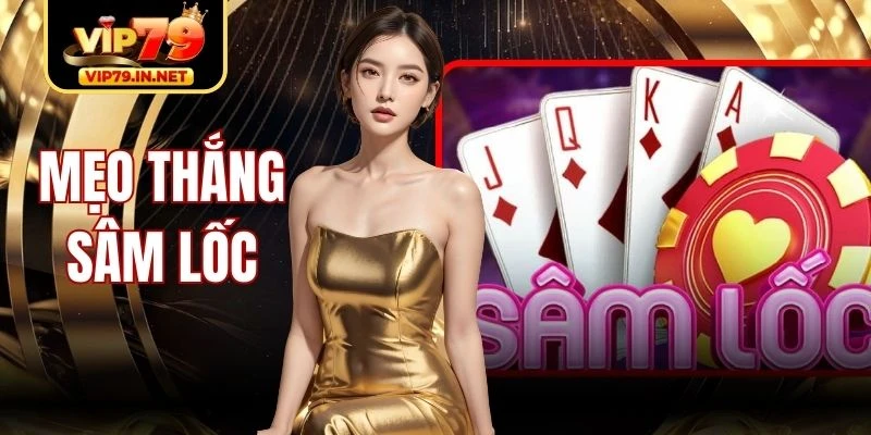 Mẹo Thắng Sâm Lốc Theo Cách Kiểm Soát Nhịp Ván Bài