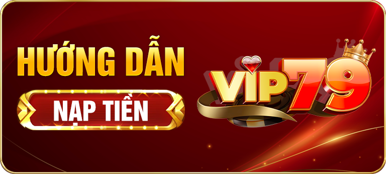 Hướng dẫn nạp tiền vip79