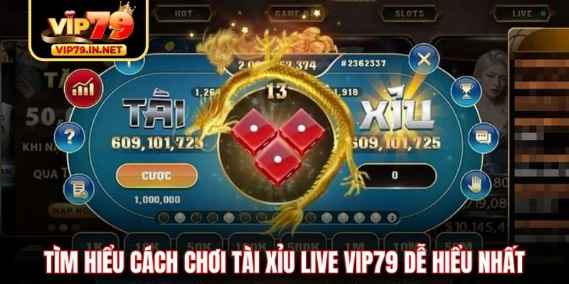 Tìm hiểu cách chơi tài xỉu live VIP79 dễ hiểu nhất