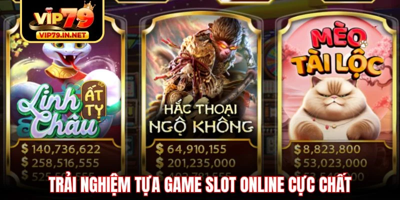 Trải nghiệm tựa game Slot online cực chất