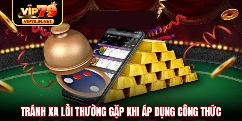 Tránh xa lỗi thường gặp khi áp dụng công thức