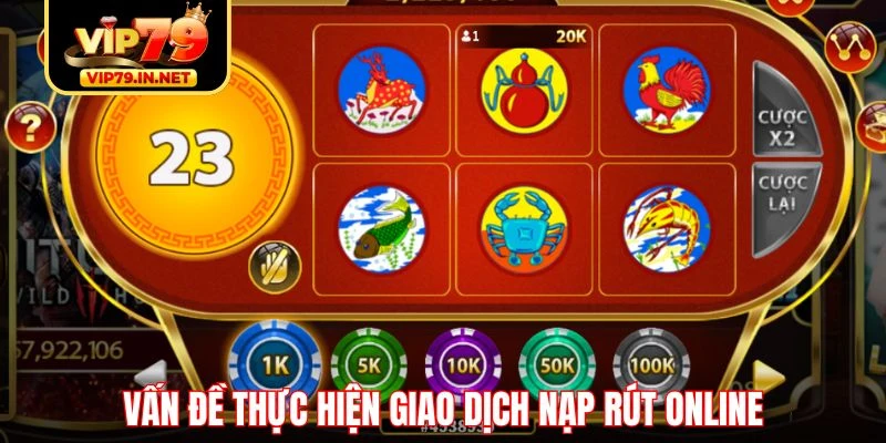 Vấn đề thực hiện giao dịch nạp rút online