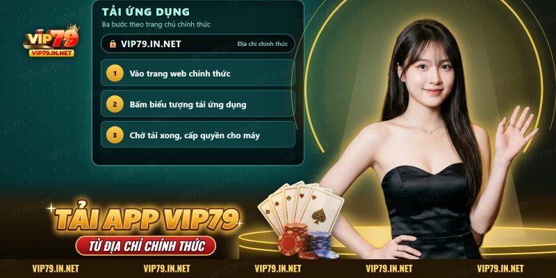 Tải app VIP79 từ đúng địa chỉ chính thức theo ba bước: vào trang chủ, bấm tải ứng dụng, cấp quyền
