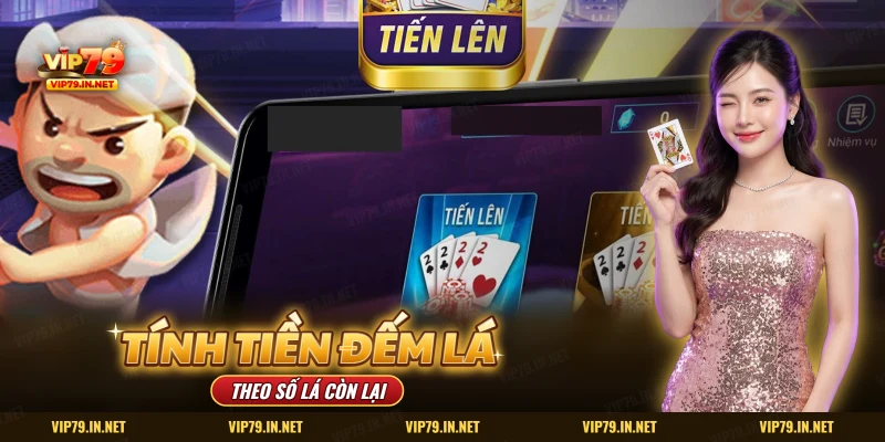 Cách tính tiền theo số lá còn lại trong Tiến lên đếm lá VIP79