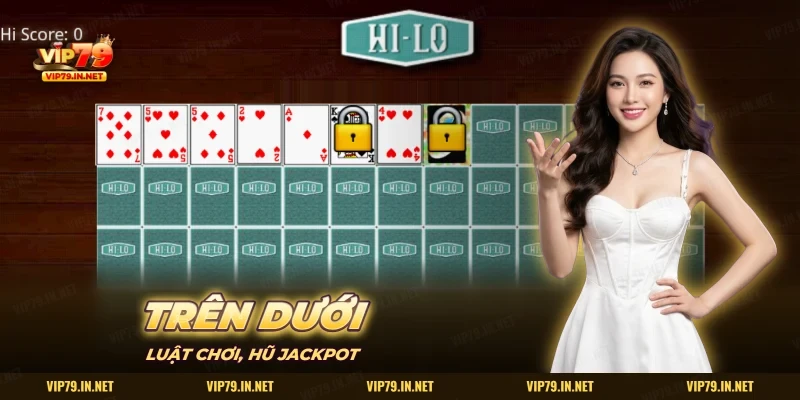 Trên Dưới VIP79: màn đoán lá bài cao hơn hay thấp hơn trên bàn Hi-Lo